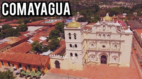 La Ciudad Colonial Comayagua Honduras Youtube