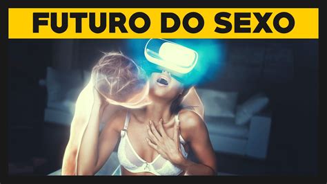 O Futuro Do Sexo Dicas De Sexo 058 Youtube