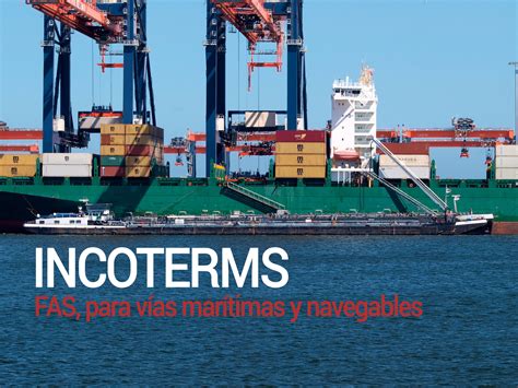 Incoterm Fas Para Vías Marítimas Y Navegables • Logistica Hoy Imf