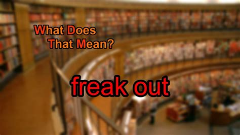 What Does Freak Out Mean YouTube