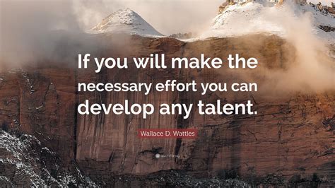 Wallace D Wattles Quote “if You Will Make The Necessary Effort You