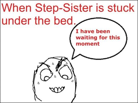 when step sister is stuck under the bed i have been waiting for this moment ifunny brazil
