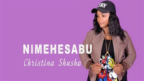 Christina shusho tanzanian gospel star, christina shusho, of humble origins, started her star path as an ordinary janitor in the church. CHRISTINA SHUSHO - NIMEHESABU (OFFICIAL AUDIO) - YouTube