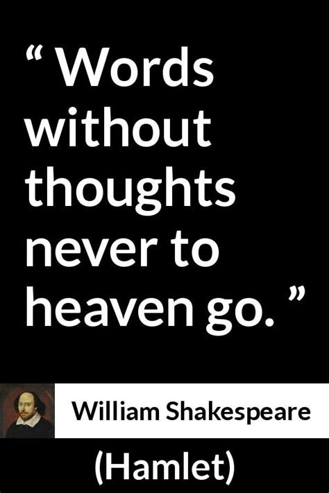 William Shakespeare “words Without Thoughts Never To Heaven ”