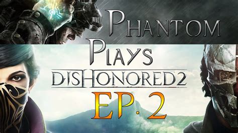Dishonored 2 Episode 2 Pcultraphantom Plays Youtube