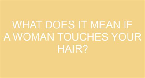 what does it mean if a woman touches your hair