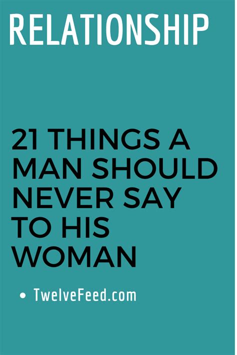 21 things a man should never say to his woman the twelve feed