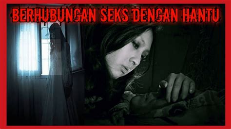 Seram Berhubungan S3ks Dengan Hantu Cerita Hantu Horor Cerita2 Seram Indonesia 1 Youtube