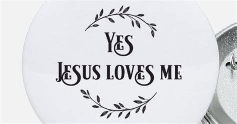 Yes Jesus Loves Me Small Buttons Spreadshirt