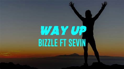 Way Up Lyrics Bizzle Ft Sevin Youtube