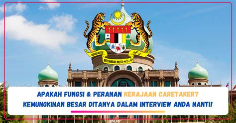 Apakah Fungsi & Peranan Kerajaan CareTaker? Kemungkinan Besar Ditanya
