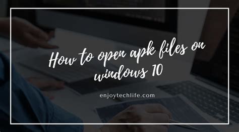 How To Open Apk Files On Windows 10 Enjoytechlife