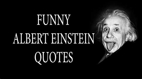 30 Funny Albert Einstein Quotes Youtube