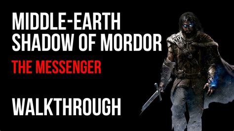 Middle Earth Shadow Of Mordor The Messenger Walkthrough Video Games