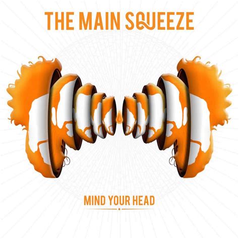 Mind Your Head By The Main Squeeze On Spotify