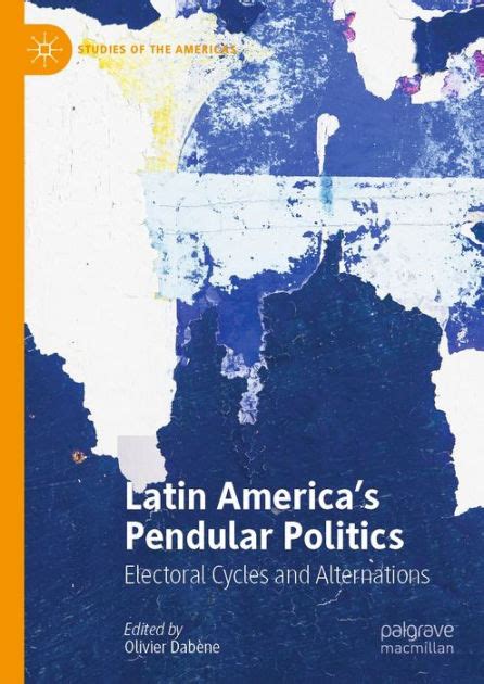 latin america s pendular politics electoral cycles and alternations by olivier dabène ebook