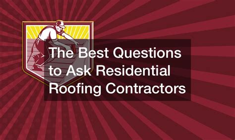 The Best Questions To Ask Residential Roofing Contractors Boston Equator