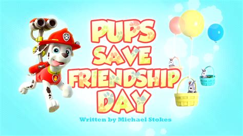 Pups Save Friendship Day Paw Patrol Wiki Fandom Powered By Wikia