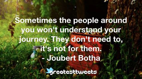 Sometimes The People Around You Wont Understand Your Journey They Don