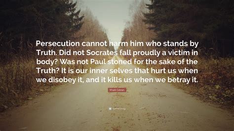 Khalil Gibran Quote Persecution Cannot Harm Him Who Stands By Truth