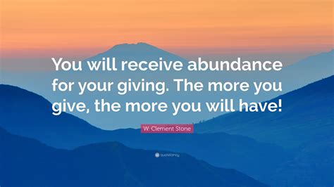 W Clement Stone Quote “you Will Receive Abundance For Your Giving