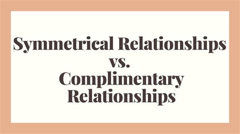 Symmetrical Relationships Vs Complimentary Relationships Healthy
