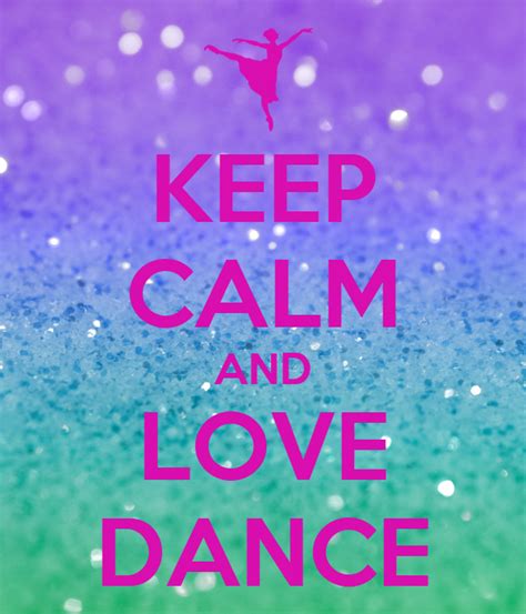 Keep Calm And Love Dance Poster Kylie11921 Keep Calm O