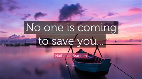 Nathaniel Branden Quote No One Is Coming To Save You 12