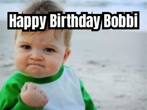 Happy Birthday Bobbi Meme Generator