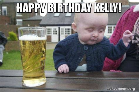 Happy Birthday Kelly Drunk Baby Make A Meme