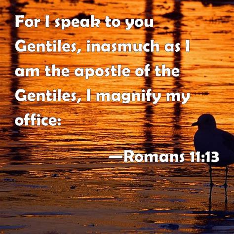 Romans For I Speak To You Gentiles Inasmuch As I Am The Apostle Of The Gentiles I