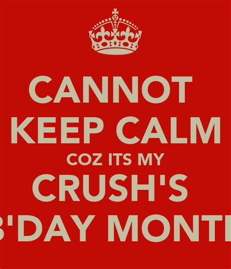 Cannot Keep Calm Coz Its My Crushs Bday Month Keep Calm And Carry