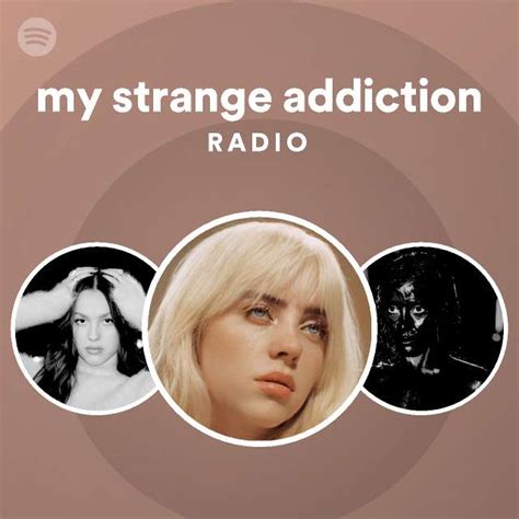 My Strange Addiction Radio Playlist By Spotify Spotify