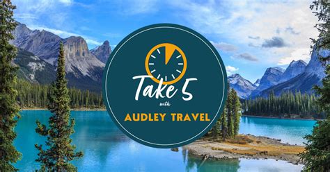 Take 5 With Audley Travel Travel Gossip