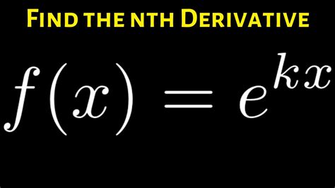 How To Find A Formula For The Nth Derivative Of Fx Ekx Youtube