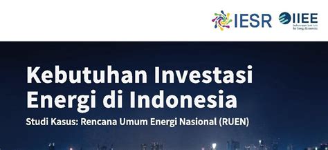 Kebutuhan Investasi Energi Indonesia Iesr