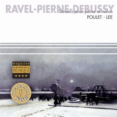 Ravel Pierne Debussy Sonates Pour Piano And Violon Gérard Poulet Noël Lee Amazonfr