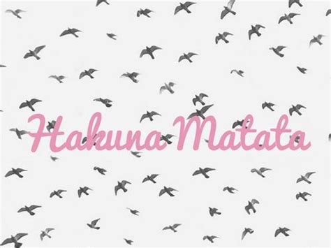 Hakuna Matata | Hakuna matata, Words of wisdom, Thoughts