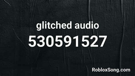 Glitched Audio Roblox Id Roblox Music Codes
