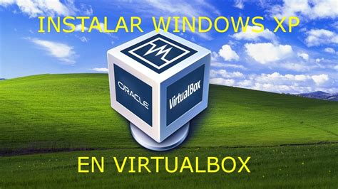 Tutorial Cómo Descargar E Instalar Windows Xp En Virtualbox Youtube