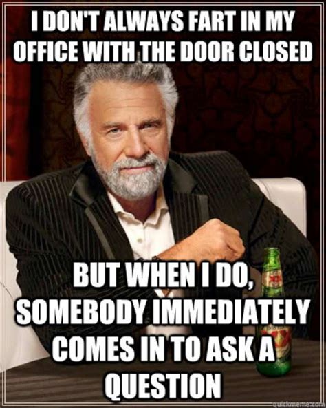 I Dont Always Fart In My Office With The Door Closed Funny Office Meme