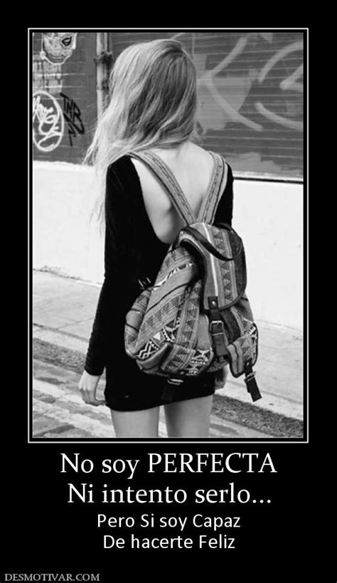 Desmotivaciones No soy PERFECTA Ni intento serlo... Pero Si soy Capaz