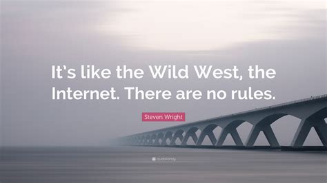 Steven Wright Quote “its Like The Wild West The Internet There Are No Rules”