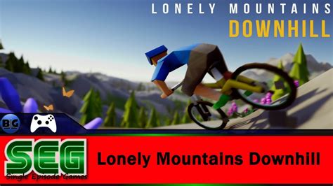 Lonely Mountains Downhill Single Episode Games 6th Day Of Segmas