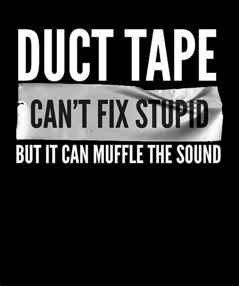 Duct Tape Cant Fix Stupid But It Can Muffle The Sound Digital Art By Maximus Designs Fine Art