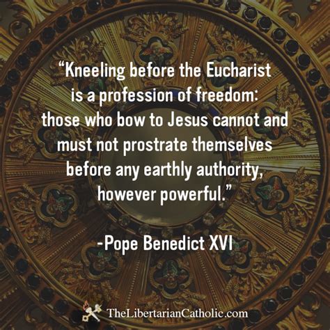 Benedict Xvi Those Who Bow To Jesus Cannot Prostrate Themselves Before Any Earthly Authority