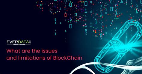 Blockchains will change the way stock exchanges work, loans are bundled, and insurances contracted. What are the issues and limitations of BlockChain