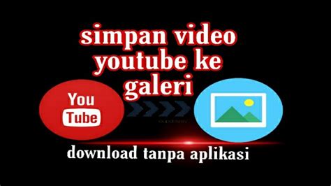 Simpan Youtube Ke Galeri