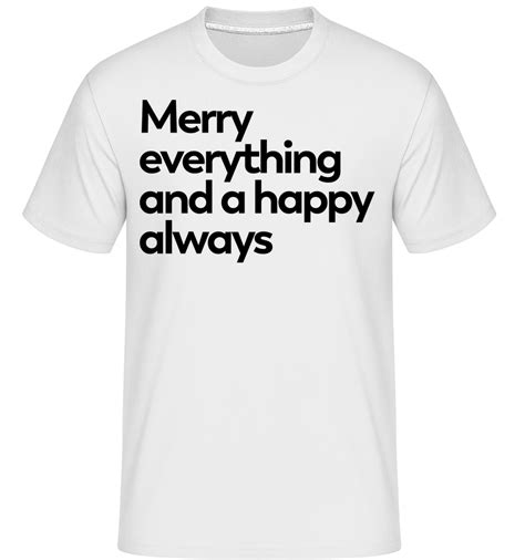 Merry Everything Happy Always · Shirtinator Mens T Shirt Shirtinator