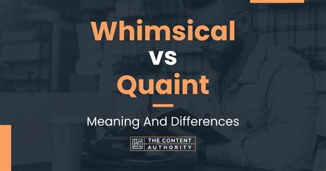 Whimsical Vs Quaint Meaning And Differences